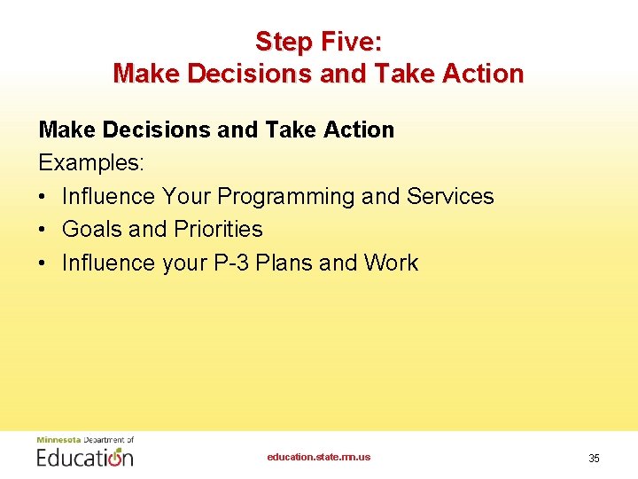 Step Five: Make Decisions and Take Action Examples: • Influence Your Programming and Services