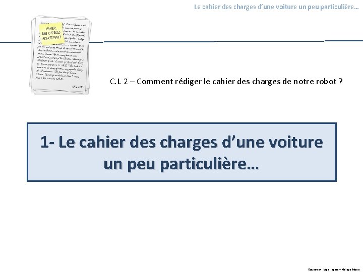 Le cahier des charges d’une voiture un peu particulière… C. I. 2 – Comment Le cahier des charges d’une voiture un peu particulière… C. I. 2 – Comment