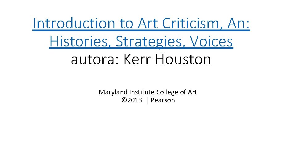 Introduction to Art Criticism, An: Histories, Strategies, Voices autora: Kerr Houston Maryland Institute College