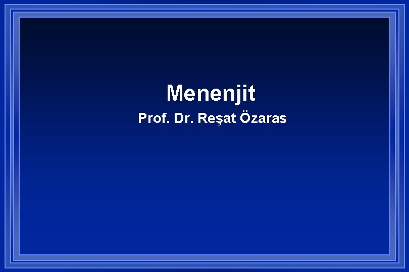 Menenjit Prof. Dr. Reşat Özaras 