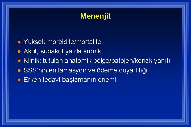 Menenjit l l l Yüksek morbidite/mortalite Akut, subakut ya da kronik Klinik: tutulan anatomik