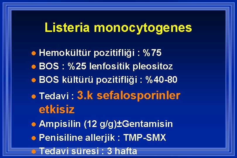 Listeria monocytogenes Hemokültür pozitifliği : %75 l BOS : %25 lenfositik pleositoz l BOS