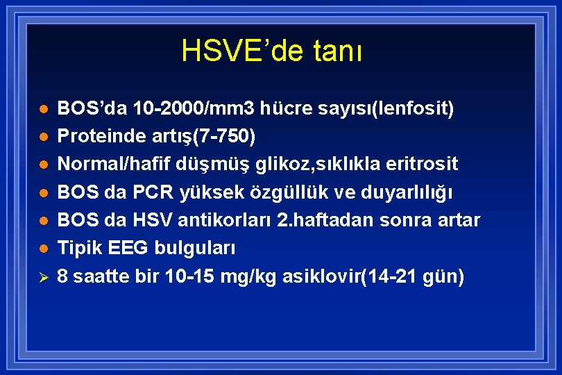 HSVE’de tanı l l l Ø BOS’da 10 -2000/mm 3 hücre sayısı(lenfosit) Proteinde artış(7