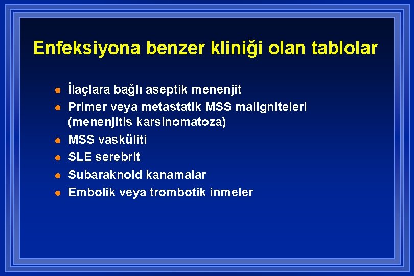 Enfeksiyona benzer kliniği olan tablolar l l l İlaçlara bağlı aseptik menenjit Primer veya