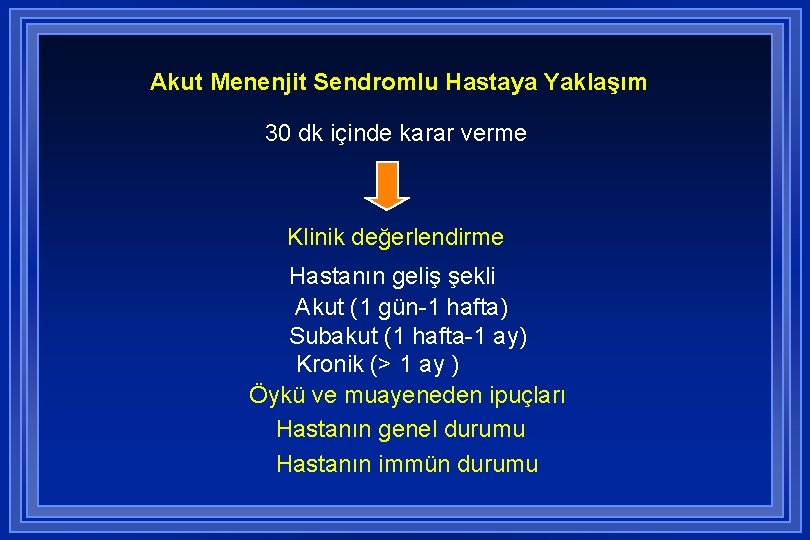 Akut Menenjit Sendromlu Hastaya Yaklaşım 30 dk içinde karar verme Klinik değerlendirme Hastanın geliş