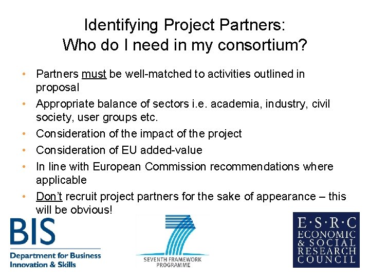 Identifying Project Partners: Who do I need in my consortium? • Partners must be Identifying Project Partners: Who do I need in my consortium? • Partners must be