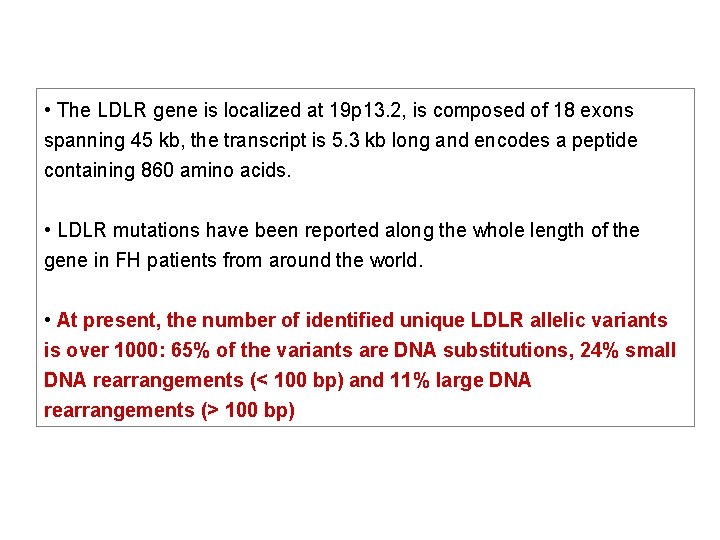  • The LDLR gene is localized at 19 p 13. 2, is composed