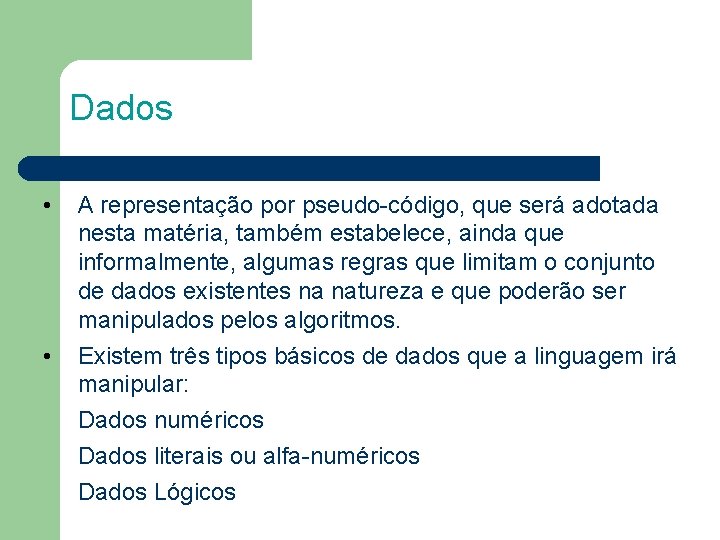 Dados • • A representação por pseudo-código, que será adotada nesta matéria, também estabelece,