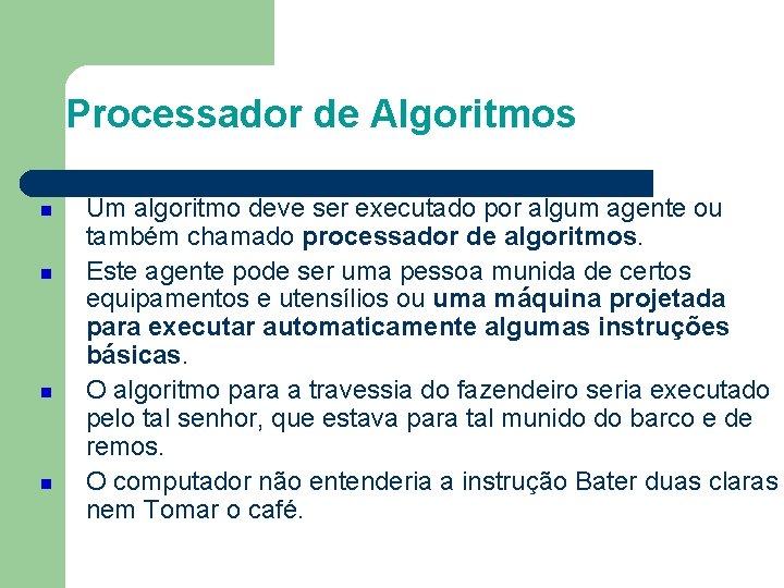 Processador de Algoritmos Um algoritmo deve ser executado por algum agente ou também chamado