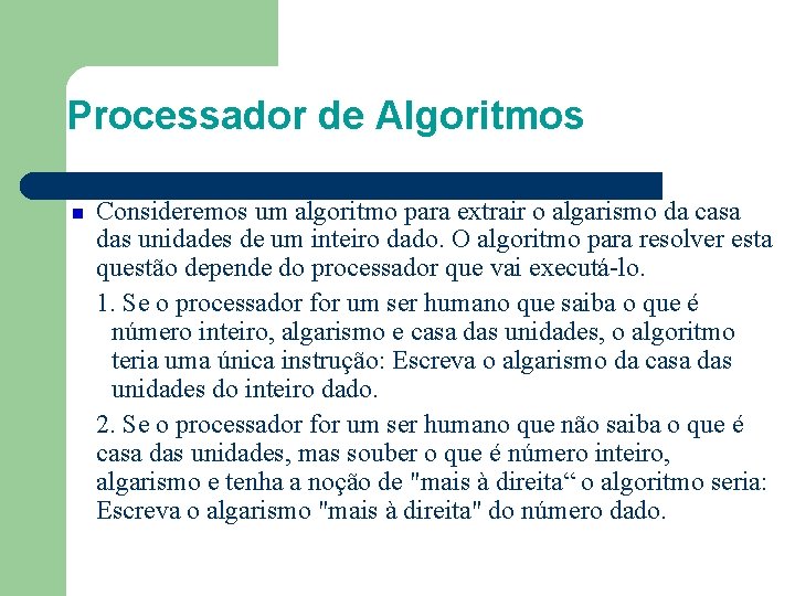 Processador de Algoritmos Consideremos um algoritmo para extrair o algarismo da casa das unidades