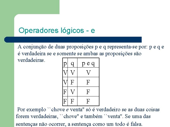 Operadores lógicos - e A conjunção de duas proposições p e q representa-se por: