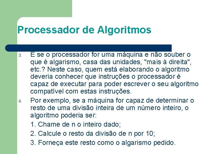 Processador de Algoritmos 3. 4. E se o processador for uma máquina e não