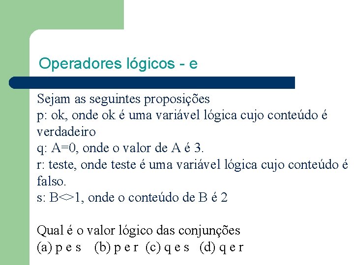 Operadores lógicos - e Sejam as seguintes proposições p: ok, onde ok é uma