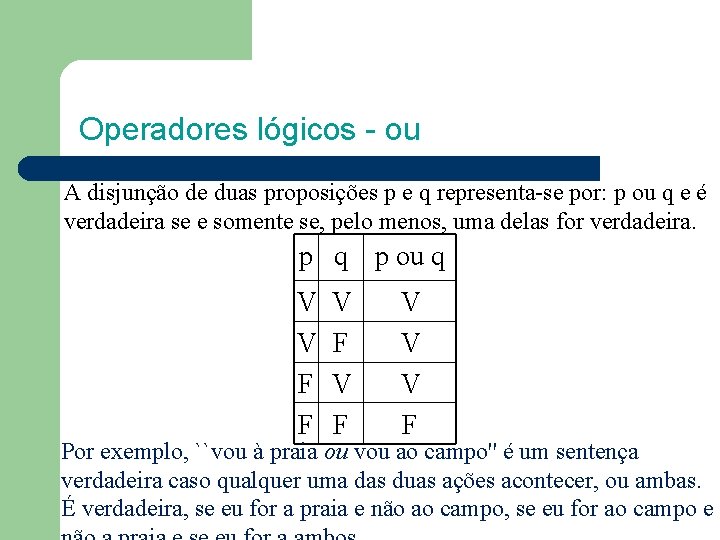 Operadores lógicos - ou A disjunção de duas proposições p e q representa-se por: