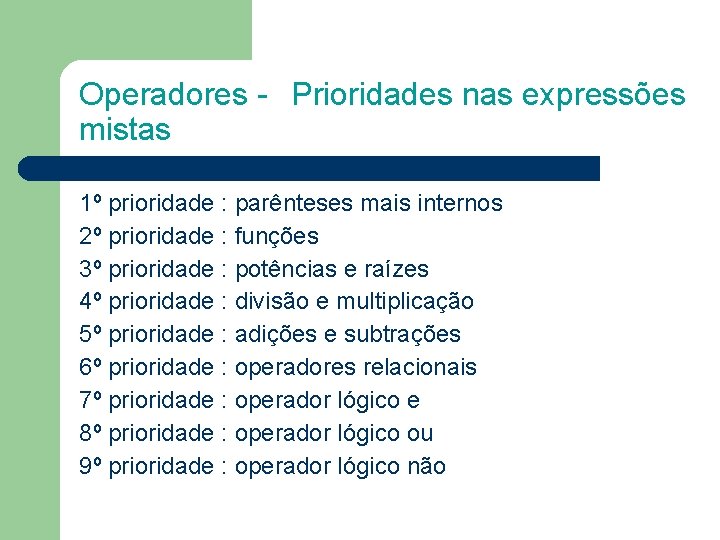 Operadores - Prioridades nas expressões mistas 1º prioridade : parênteses mais internos 2º prioridade