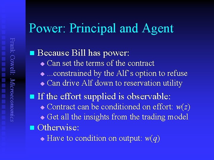 Power: Principal and Agent Frank Cowell: Microeconomics n Because Bill has power: Can set