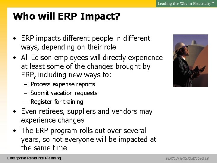 SM Who will ERP Impact? • ERP impacts different people in different ways, depending