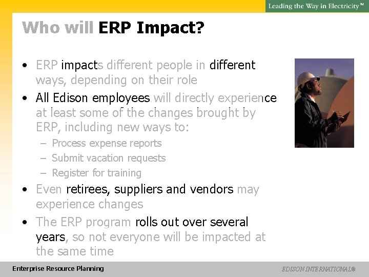 SM Who will ERP Impact? • ERP impacts different people in different ways, depending