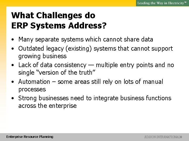 SM What Challenges do ERP Systems Address? • Many separate systems which cannot share