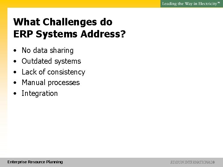 SM What Challenges do ERP Systems Address? • • • No data sharing Outdated