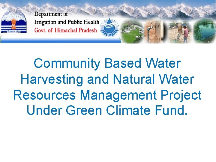 Community Based Water Harvesting and Natural Water Resources Management Project Under Green Climate Fund.