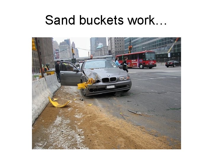 Sand buckets work… 