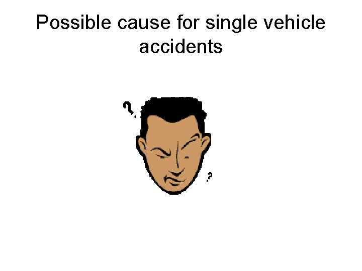 Possible cause for single vehicle accidents 