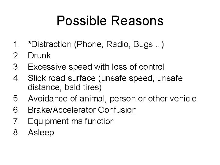 Possible Reasons 1. 2. 3. 4. 5. 6. 7. 8. *Distraction (Phone, Radio, Bugs…)