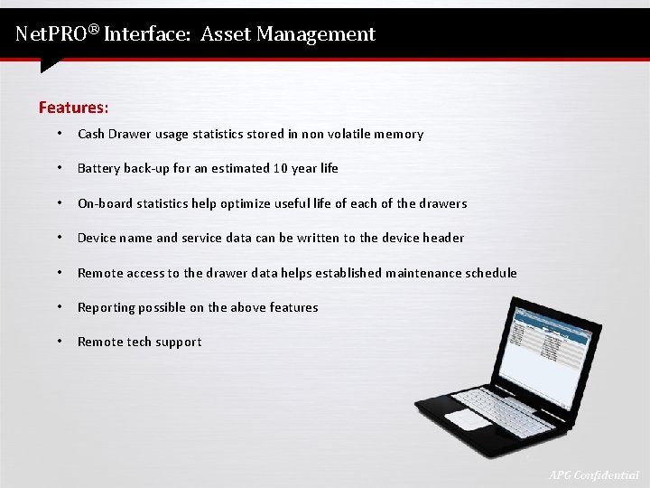 Net. PRO® Interface: Asset Management Features: • Cash Drawer usage statistics stored in non