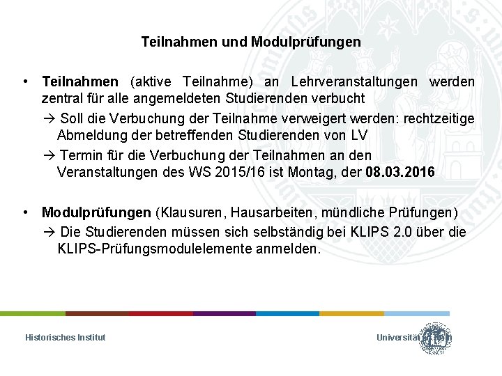Teilnahmen und Modulprüfungen • Teilnahmen (aktive Teilnahme) an Lehrveranstaltungen werden zentral für alle angemeldeten