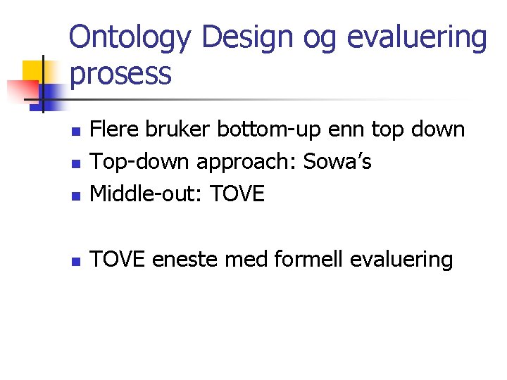 Ontology Design og evaluering prosess n Flere bruker bottom-up enn top down Top-down approach: