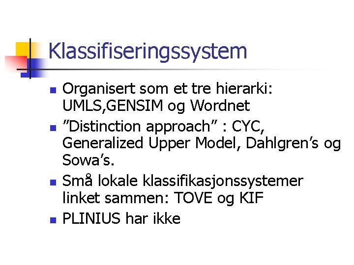 Klassifiseringssystem n n Organisert som et tre hierarki: UMLS, GENSIM og Wordnet ”Distinction approach”