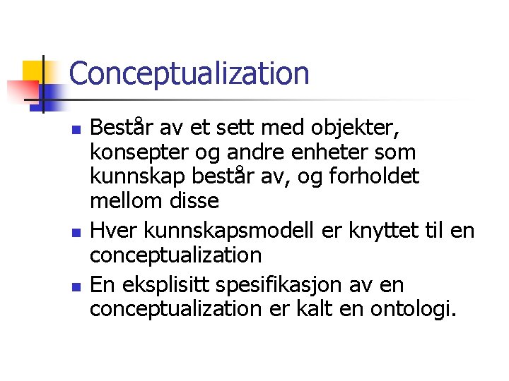 Conceptualization n Består av et sett med objekter, konsepter og andre enheter som kunnskap