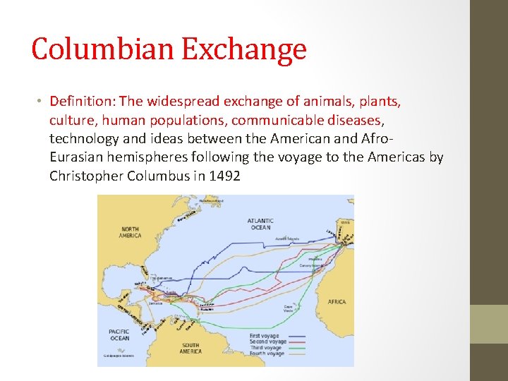 Columbian Exchange • Definition: The widespread exchange of animals, plants, culture, human populations, communicable