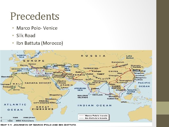 Precedents • Marco Polo- Venice • Silk Road • Ibn Battuta (Morocco) 