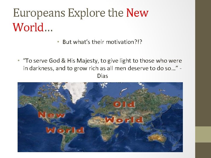 Europeans Explore the New World… • But what’s their motivation? !? • “To serve