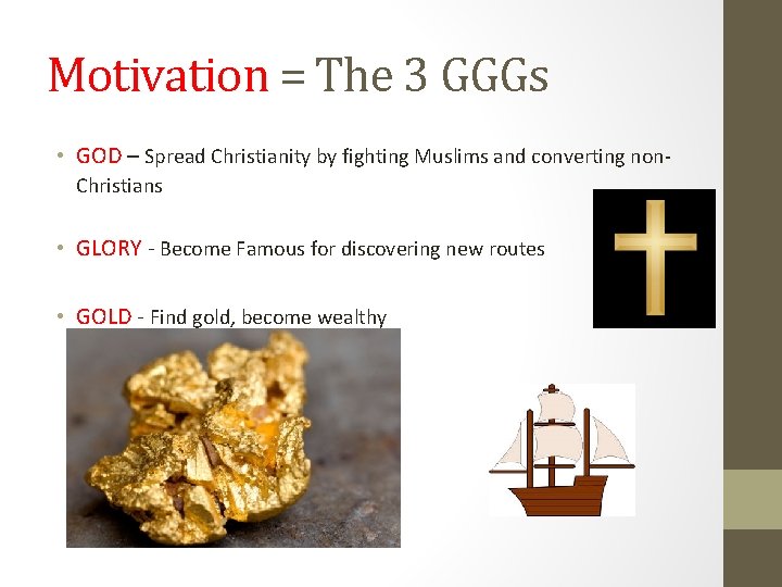 Motivation = The 3 GGGs • GOD – Spread Christianity by fighting Muslims and