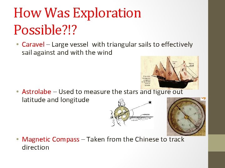 How Was Exploration Possible? !? • Caravel – Large vessel with triangular sails to