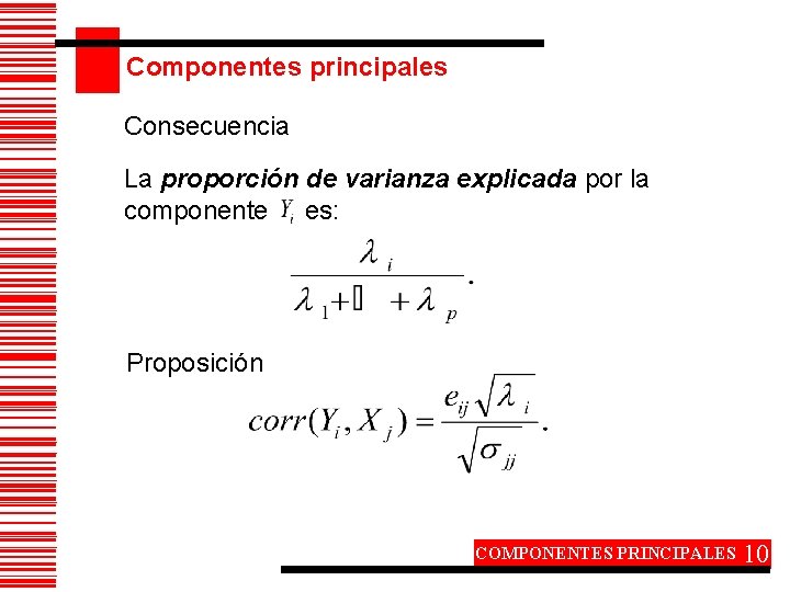 Componentes principales Consecuencia La proporción de varianza explicada por la componente es: Proposición COMPONENTES