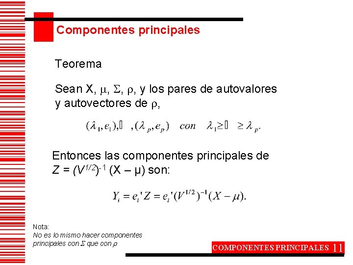 Componentes principales Teorema Sean X, , y los pares de autovalores y autovectores de