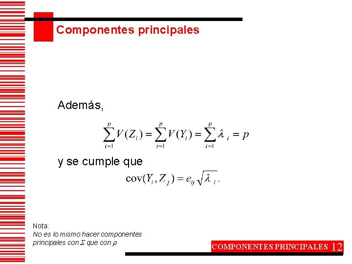 Componentes principales Además, y se cumple que Nota: No es lo mismo hacer componentes
