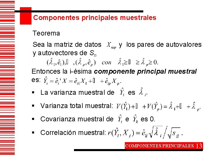 Componentes principales muestrales Teorema Sea la matriz de datos y autovectores de Sn y