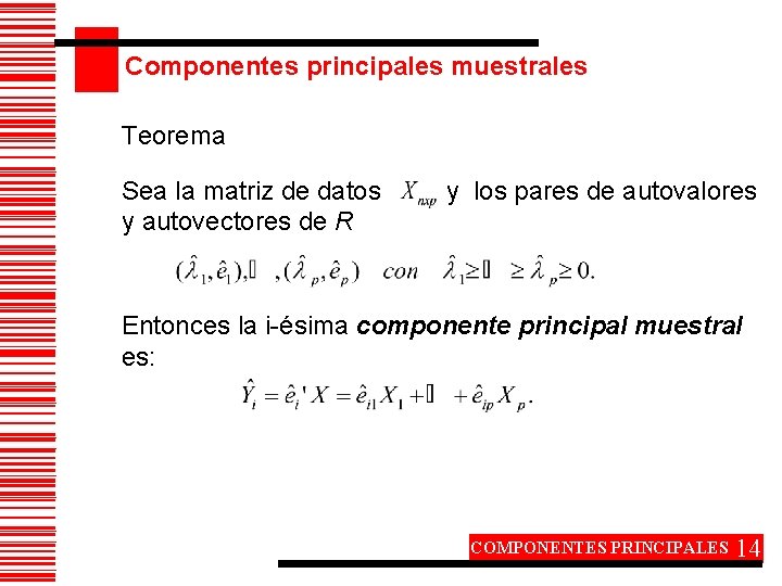 Componentes principales muestrales Teorema Sea la matriz de datos y autovectores de R y