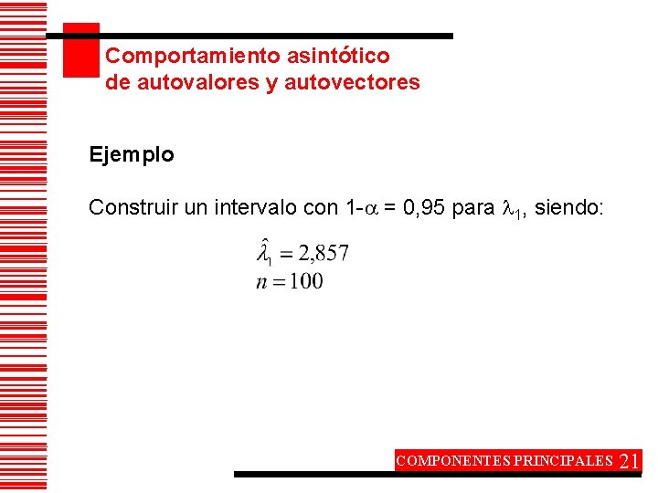 Comportamiento asintótico de autovalores y autovectores Ejemplo Construir un intervalo con 1 - =