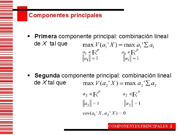 Componentes principales § Primera componente principal: combinación lineal de X tal que § Segunda