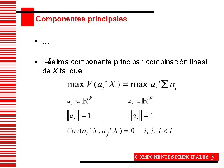 Componentes principales §. . . § i-ésima componente principal: combinación lineal de X tal