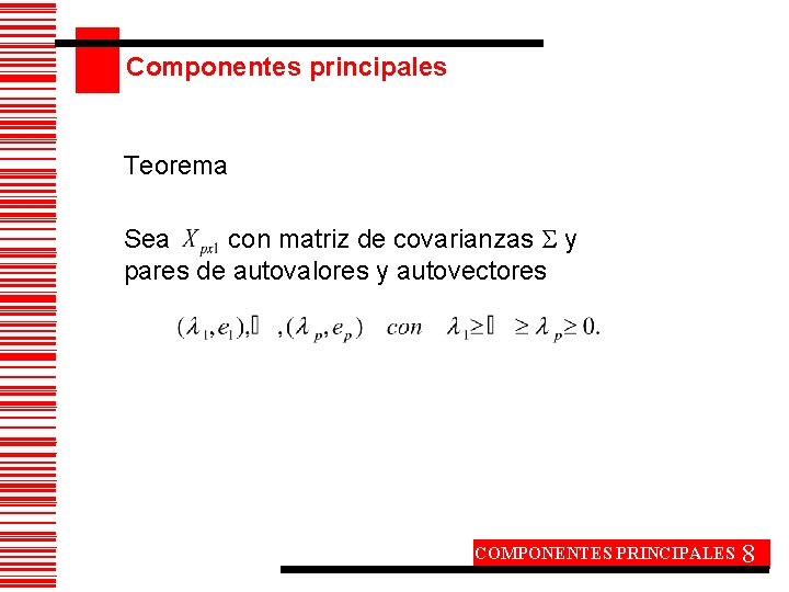 Componentes principales Teorema Sea con matriz de covarianzas y pares de autovalores y autovectores