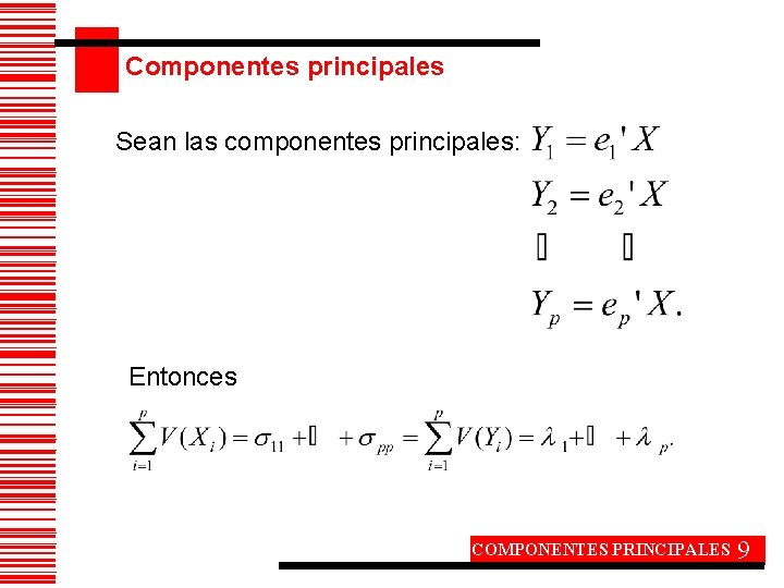 Componentes principales Sean las componentes principales: Entonces COMPONENTES PRINCIPALES 9 