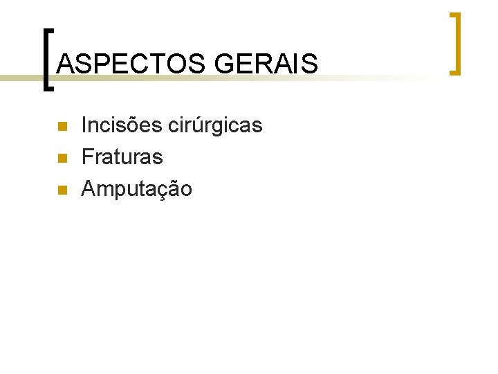 ASPECTOS GERAIS n n n Incisões cirúrgicas Fraturas Amputação ASPECTOS GERAIS n n n Incisões cirúrgicas Fraturas Amputação