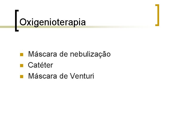 Oxigenioterapia n n n Máscara de nebulização Catéter Máscara de Venturi Oxigenioterapia n n n Máscara de nebulização Catéter Máscara de Venturi